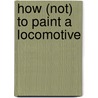 How (Not) To Paint A Locomotive door Christopher Vine