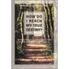 How Do I Reach My True Destiny? door Vincent T. Williams