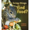 How Do Living Things Find Food? door Bobbie Kalman