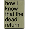 How I Know That The Dead Return door William Thomas Stead