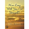 How Long Will You Cut Yourself? door Gina Wyller