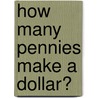 How Many Pennies Make a Dollar? door Rebecca Wingard-Nelson