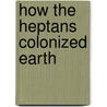 How The Heptans Colonized Earth door Robert R. Clark