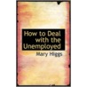 How To Deal With The Unemployed door Mary Higgs