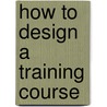 How To Design A Training Course door Peter Taylor