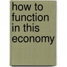 How To Function In This Economy by Gerald W. Davis