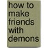 How To Make Friends With Demons