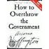 How To Overthrow The Government