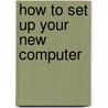 How To Set Up Your New Computer door R.A. Penfold