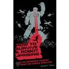How To Survive A Robot Uprising door Daniel H. Wilson