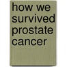 How We Survived Prostate Cancer door Victoria Hallerman