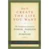 How to Create the Life You Want by Ann Nichols Roulac