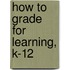 How to Grade for Learning, K-12