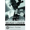 How to Grow a Young Music Lover door Cherri Fuller