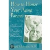 How to Honor Your Aging Parents door Richard P. Johnson