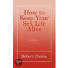 How to Keep Your Sex Life Alive door Robert Chonia