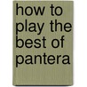 How to Play the Best of Pantera door Pantera