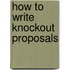 How to Write Knockout Proposals