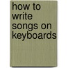 How to Write Songs on Keyboards by Rikki Rooksby
