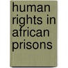 Human Rights in African Prisons door Onbekend