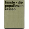 Hunde - die populärsten Rassen door Siegfried Schmitz