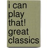 I Can Play That! Great Classics by Stephen Duro