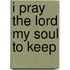 I Pray The Lord My Soul To Keep