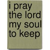 I Pray The Lord My Soul To Keep door Kenneth Tucker