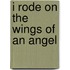 I Rode On The Wings Of An Angel