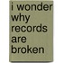 I Wonder Why Records Are Broken