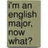 I'm An English Major, Now What?