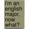 I'm An English Major, Now What? by Timothy Lemire
