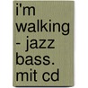 I'm Walking - Jazz Bass. Mit Cd door Onbekend