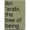 Ibn 'Arabi, The  Tree Of Being by Muhyiddin Ibn arabi