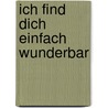 Ich find dich einfach wunderbar by Isabel Abedi