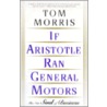 If Aristotle Ran General Motors door Tom Morris