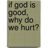 If God Is Good, Why Do We Hurt? door Randy Alcorn