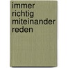 Immer richtig miteinander reden by Rainer Schmidt