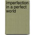 Imperfection in a Perfect World