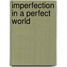 Imperfection in a Perfect World door Roberto Carlos Martinez