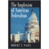 Implosion American Federalism P door Robert F. Nagel
