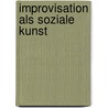 Improvisation als soziale Kunst by Reinhard Gagel