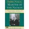 Imre Nagy, Martyr Of The Nation door Karl P. Benziger