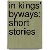 In Kings' Byways; Short Stories by Stanley John Weymann