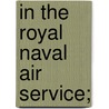 In The Royal Naval Air Service; by Harold Rosher