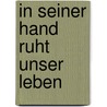 In seiner Hand ruht unser Leben by Alfons Gerhardt