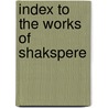 Index to the Works of Shakspere door Evangeline Maria O'Connor