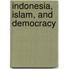 Indonesia, Islam, and Democracy by Azyumardi Azra