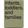 Infants, Toddlers, and Families door Martha Farrell Erickson
