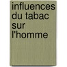 Influences Du Tabac Sur L'Homme by Armand Grenet